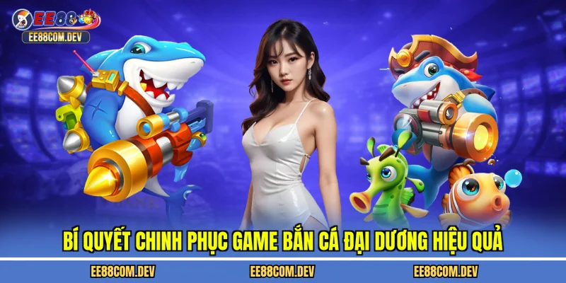 Bí quyết chinh phục game bắn cá đại dương hiệu quả