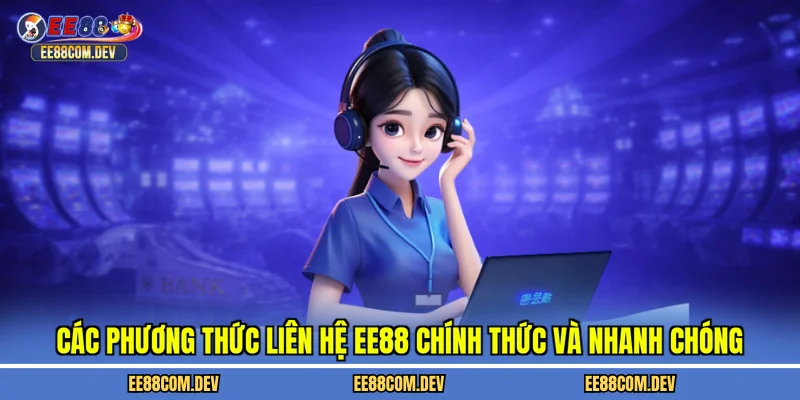 Các phương thức liên hệ EE88 chính thức và nhanh chóng