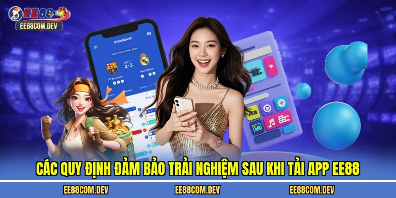 Các quy định đảm bảo trải nghiệm sau khi tải app EE88