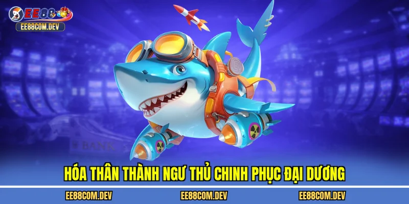 Hóa thân thành ngư thủ chinh phục đại dương