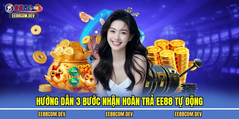 Hướng dẫn 3 bước nhận hoàn trả EE88 tự động