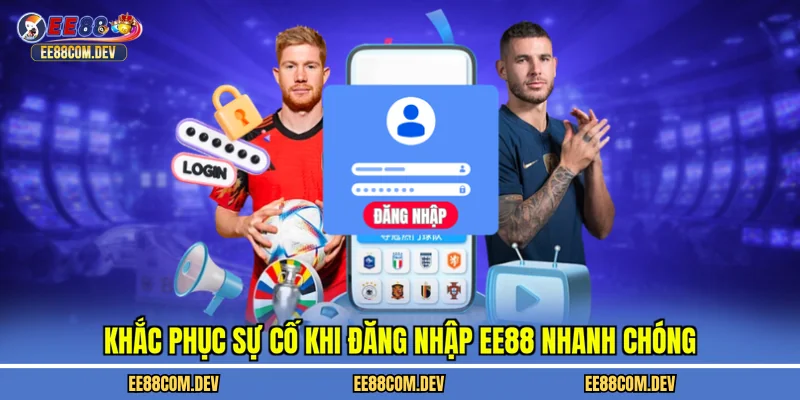 Khắc phục sự cố khi đăng nhập EE88 nhanh chóng