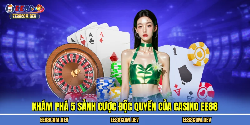 Khám phá 5 sảnh cược độc quyền của casino EE88