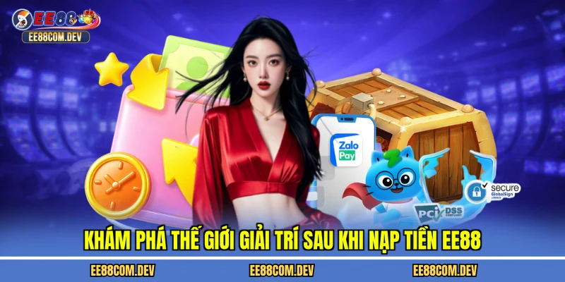 Khám phá thế giới giải trí sau khi nạp tiền EE88