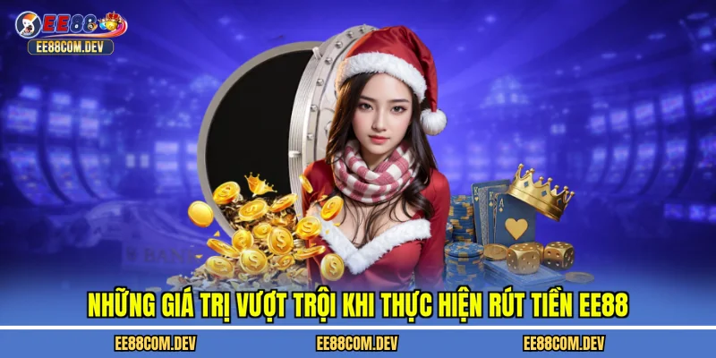 Những giá trị vượt trội khi thực hiện rút tiền EE88