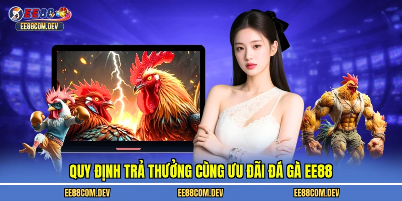 Quy định trả thưởng cùng ưu đãi đá gà EE88