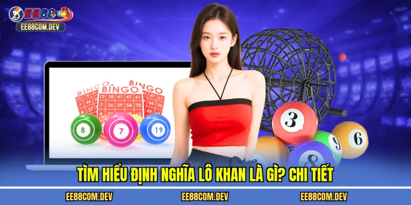 Tìm hiểu định nghĩa lô khan là gì? chi tiết